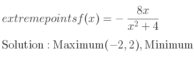 The extreme points of f(x)=-(8x)/(x^2+4) are Maximum(-2,2),Minimum(2,-2)